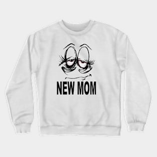 New Mom, funny Mother's Day shirt Crewneck Sweatshirt